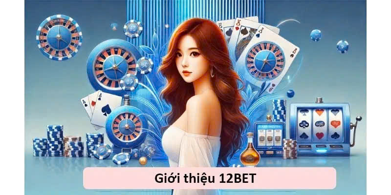 gioi thieu 12bet