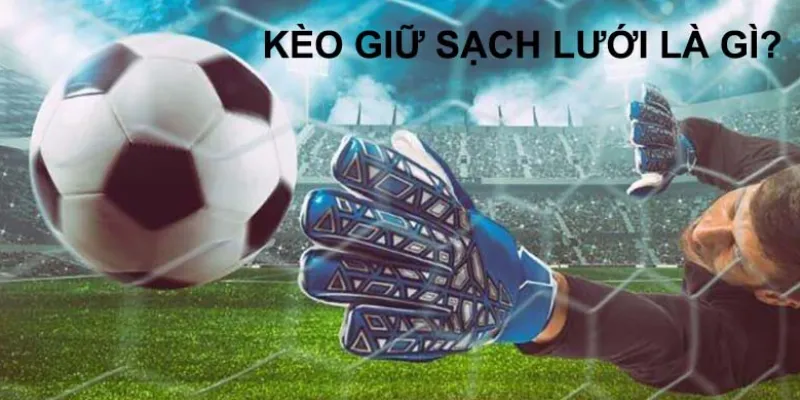 kèo giữ sạch lưới là gì