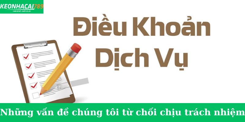 Điều khoản sử dụng kèo nhà cái Những vấn đề chúng tôi từ chối chịu trách nhiệm